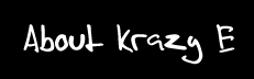 About Krazy E